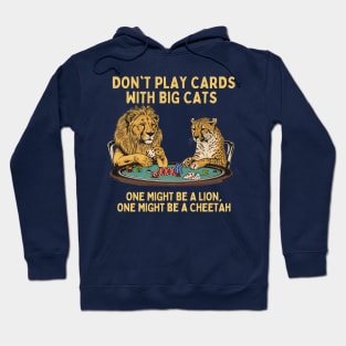 Don't Play Cards With Big Cats Hoodie